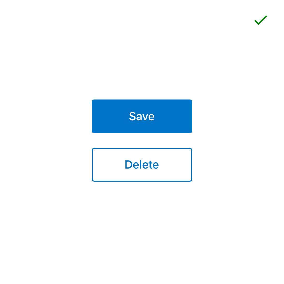 Two buttons vertically stacked with space between them, labelled ‘Save’ and ‘Delete’. This diagram has a tick.